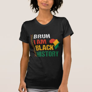 Bruh I Am Black History T-Shirt