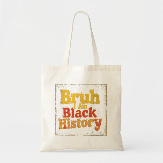 Bruh, I Am Black History Tote Bag (Front)