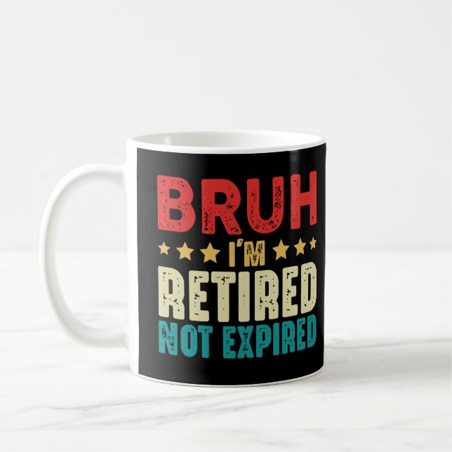 Bruh I Am Retired Funny Not Expired Retirement Coffee Mug (Left)