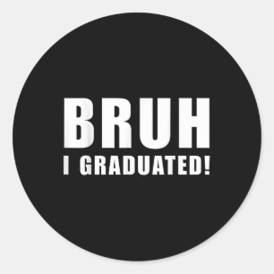 Bruh I Graduated Tee Cl Of 2025 Graduation Senior Classic Round Sticker