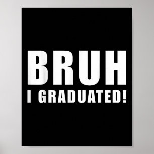 Bruh I Graduated Tee Cl Of 2025 Graduation Senior Poster