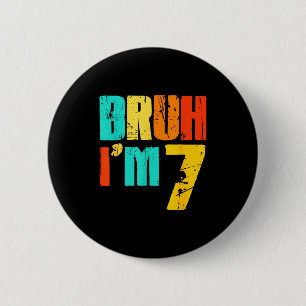 Bruh I’m 7 Funny 7th Birthday Boy 7 Years Old Birt 6 Cm Round Badge