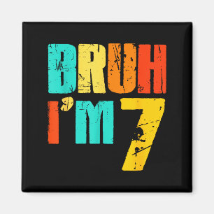 Bruh I’m 7 Funny 7th Birthday Boy 7 Years Old Birt Magnet