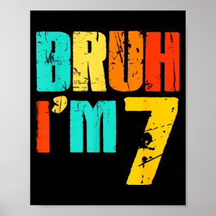 Bruh I’m 7 Funny 7th Birthday Boy 7 Years Old Birt Poster