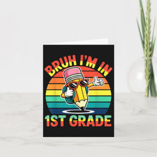 Bruh I’m In 1st Grade Funny Back To School Pencil Card