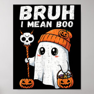 Bruh I Mean Boo Cute Boo Pumpkin Funny Halloween M Poster