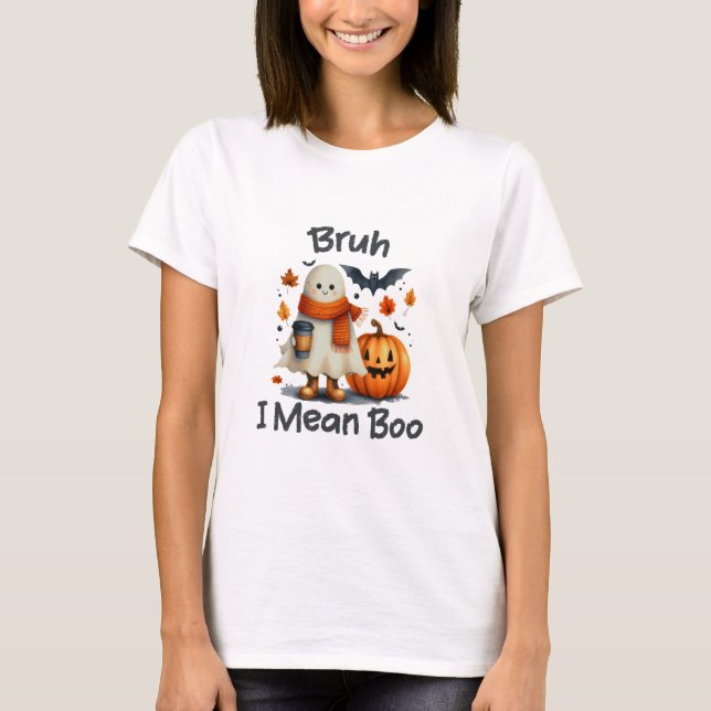 Bruh I Mean Boo, Funny Ghost T-Shirt (Front)