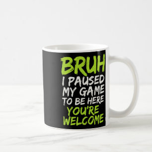 Bruh I Paused My Game - Funny Gamer Teen Video Coffee Mug