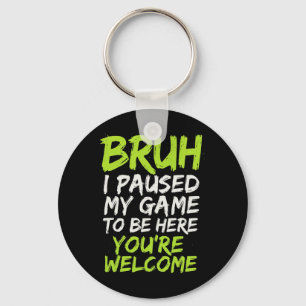 Bruh I Paused My Game - Funny Gamer Teen Video Key Ring