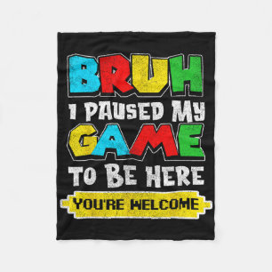 Bruh I Paused My Game Funny Video Gamer Teen Boys Fleece Blanket