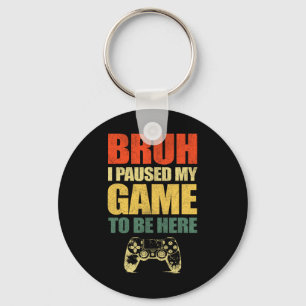 Bruh I Paused My Game Funny Video Gamer Teen Boys Key Ring