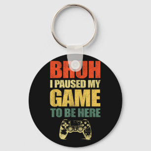 Bruh I Paused My Game Funny Video Gamer Teen Boys Key Ring
