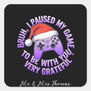 Bruh, I Paused My Game to Be With You Square Sticker