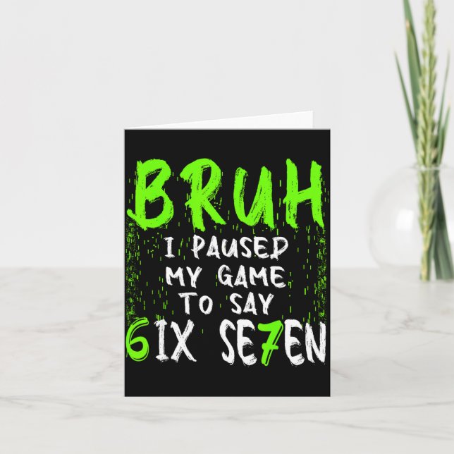 Bruh I Paused My Game To Say Six Seven Funny 67 Ga Card (Front)