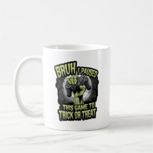 Bruh I Paused This Game to Trick or Treat Funny Ga Coffee Mug