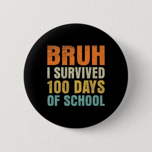 Bruh I Survived 100 Days Of School 100th Day Of Sc 6 Cm Round Badge