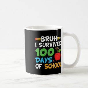 Bruh I Survived 100 Days Of School 100th Day Of Sc Coffee Mug