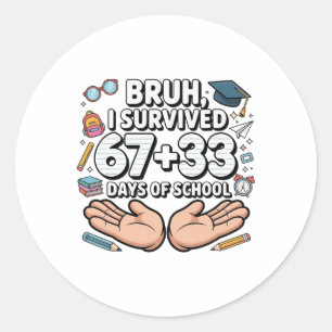 Bruh I Survived 67+33 Days Of School 100th Day Of Classic Round Sticker