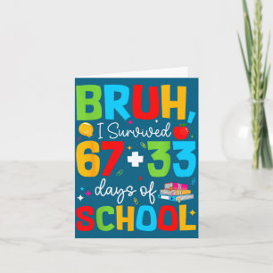 Bruh I Survived 67+33 Days Of School 100th Days Te Card
