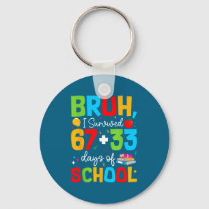 Bruh I Survived 67+33 Days Of School 100th Days Te Key Ring