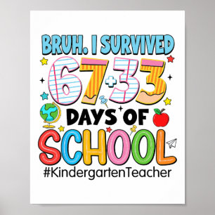Bruh I Survived 67+33 Days Of School Kindergarten  Poster