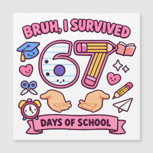 Bruh I survived 67 days of school