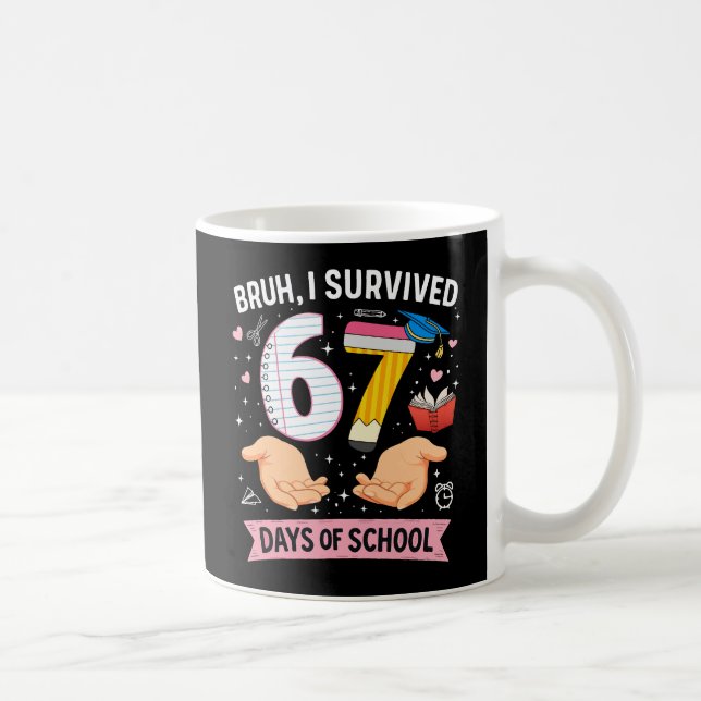 Bruh I survived 67 days of school Coffee Mug (Right)
