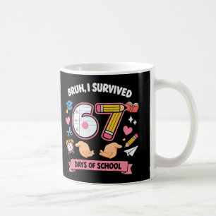 Bruh I survived 67 days of school Coffee Mug