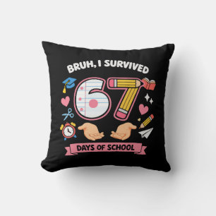 Bruh I survived 67 days of school Cushion