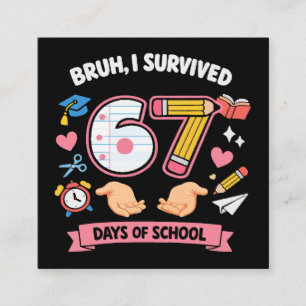 Bruh I survived 67 days of school Enclosure Card