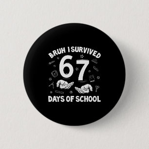 Bruh I Survived 67 Days Of School Funny Six Seven  6 Cm Round Badge