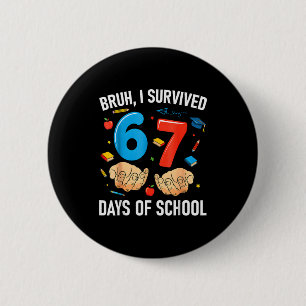 Bruh I Survived 67 Days Of School Funny Six Seven  6 Cm Round Badge