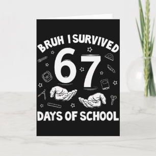 Bruh I Survived 67 Days Of School Funny Six Seven Card