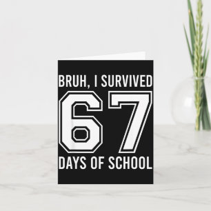 Bruh I Survived 67 Days Of School Funny Six Seven Card