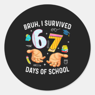 Bruh I Survived 67 Days Of School Funny Six Seven Classic Round Sticker