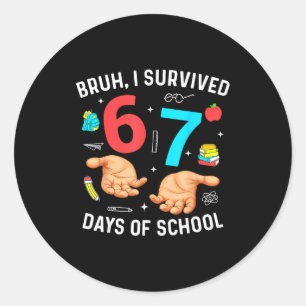 Bruh I Survived 67 Days Of School Funny Six Seven Classic Round Sticker