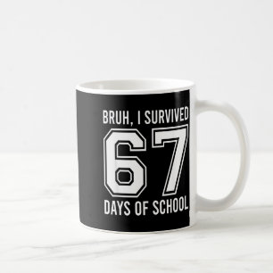 Bruh I Survived 67 Days Of School Funny Six Seven  Coffee Mug