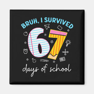 Bruh I Survived 67 Days Of School Funny Six Seven Magnet