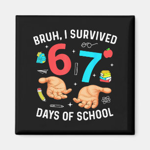 Bruh I Survived 67 Days Of School Funny Six Seven Magnet