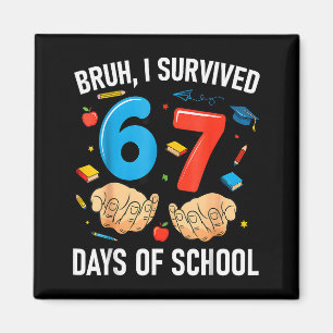 Bruh I Survived 67 Days Of School Funny Six Seven Magnet