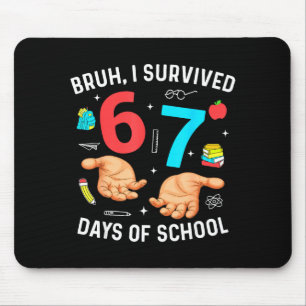 Bruh I Survived 67 Days Of School Funny Six Seven Mouse Pad