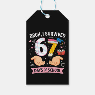 Bruh I survived 67 days of school Gift Tags