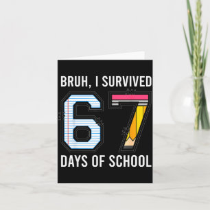 Bruh I Survived 67 Days Of School Six Seven Kids T Card