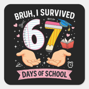 Bruh I survived 67 days of school Square Sticker