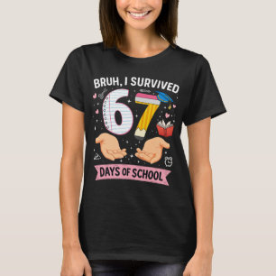 Bruh I survived 67 days of school T-Shirt