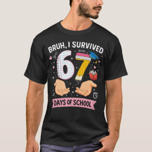 Bruh I survived 67 days of school T-Shirt