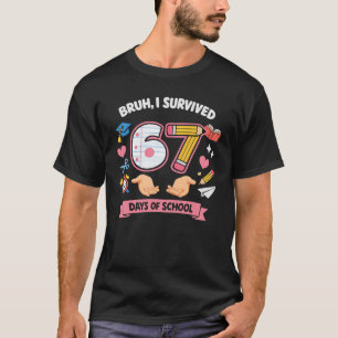 Bruh I survived 67 days of school T-Shirt