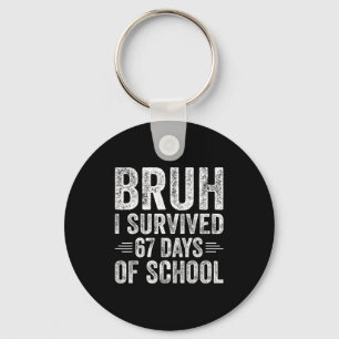 Bruh I Survived 67 Days Of School Teachers Kids Si Key Ring