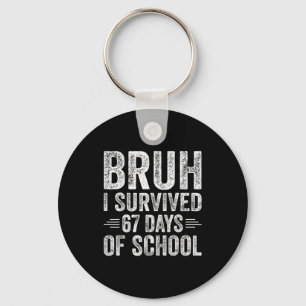 Bruh I Survived 67 Days Of School Teachers Kids Si Key Ring