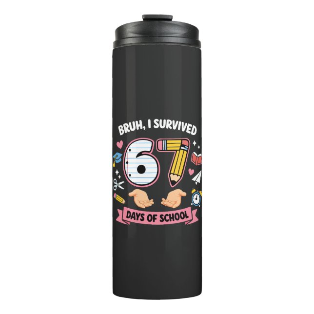 Bruh I survived 67 days of school Thermal Tumbler (Front)